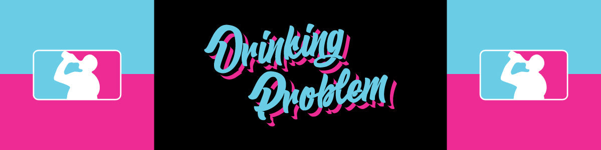 DRINKING PROBLEM